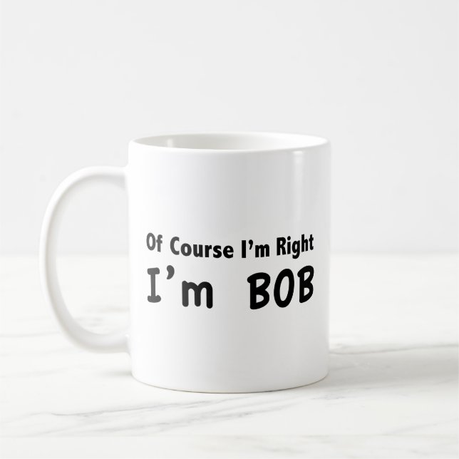 Taza De Café Por supuesto que tengo razón. Soy Bob. Coffee Mug (Izquierda)
