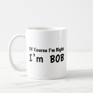 Taza De Café Por supuesto que tengo razón. Soy Bob. Coffee Mug