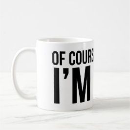 Taza De Café Por supuesto tengo razón. Soy SACUDIDA