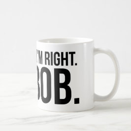Taza De Café Por supuesto tengo razón. Soy SACUDIDA