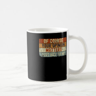 Taza De Café Por Supuesto Tu Opinión No Es Para Mí Pegatina