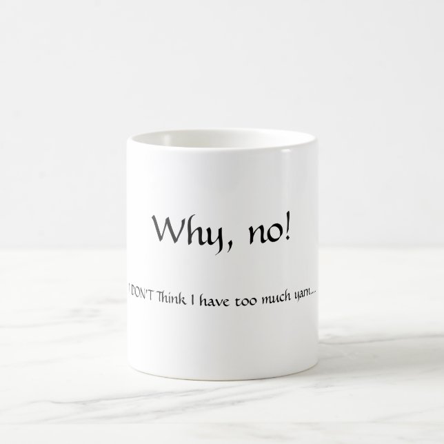 Taza De Café ¡Porqué, no! , No pienso que tengo demasiado (Centro)