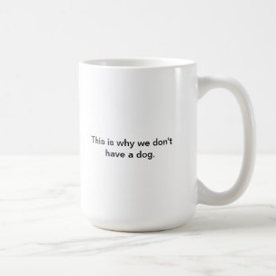 Taza De Café Porqué no tenemos un perro