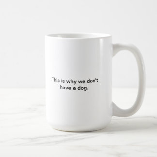 Taza De Café Porqué no tenemos un perro