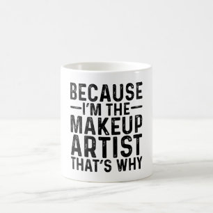 Taza De Café Porque soy el artista de maquillaje por eso