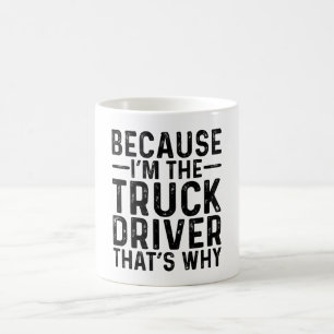 Taza De Café Porque soy el conductor de un camión, por eso