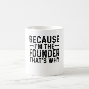 Taza De Café Porque soy el fundador por eso