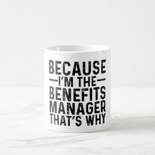 Taza De Café Porque soy el gerente de beneficios por eso