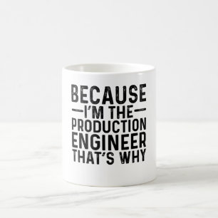 Taza De Café Porque soy el ingeniero de producción por eso