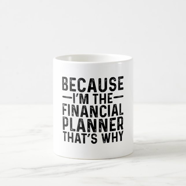 Taza De Café Porque soy el planificador financiero por eso (Centro)