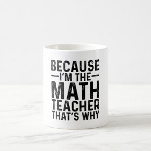 Taza De Café Porque soy el profesor de matemáticas por eso