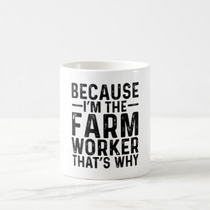 Taza De Café Porque soy el trabajador de la granja, por eso