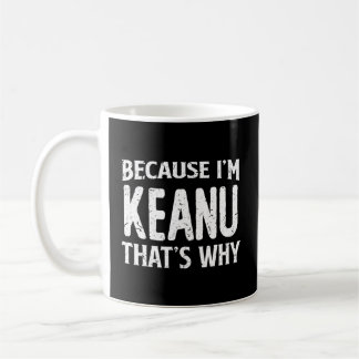 Taza De Café Porque Soy Keanu T'S Why Personalized Name