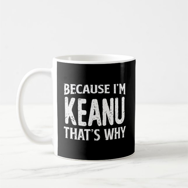 Taza De Café Porque Soy Keanu T'S Why Personalized Name (Izquierda)