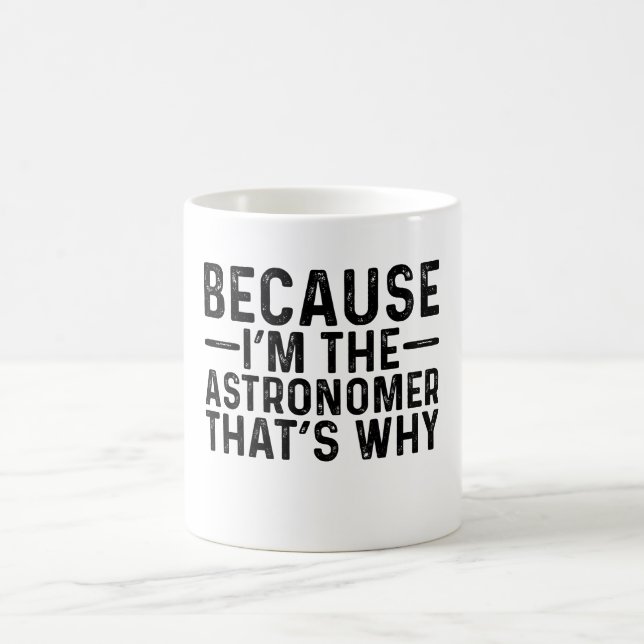 Taza De Café Porque yo soy el astrónomo por eso (Centro)