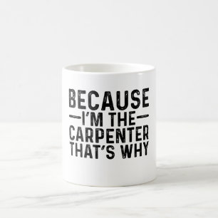 Taza De Café Porque yo soy el carpintero por eso