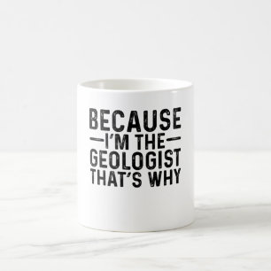 Taza De Café Porque yo soy el geólogo por eso