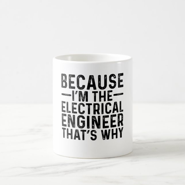 Taza De Café Porque yo soy el ingeniero eléctrico por eso (Centro)