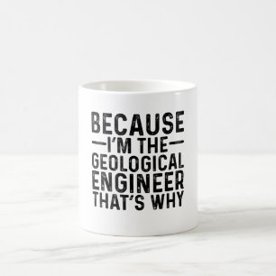 Taza De Café Porque yo soy el ingeniero geológico por eso