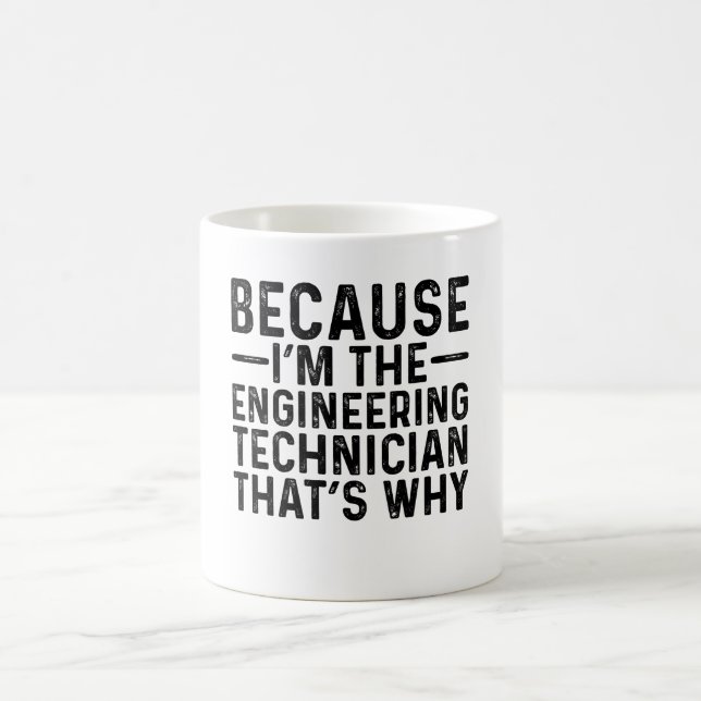 Taza De Café Porque yo soy el técnico de ingeniería por eso (Centro)