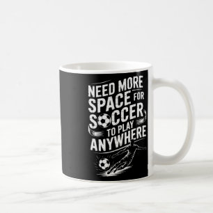 Taza De Café Portero, Necesito Más Espacio Para Jugar Fútbol Pa