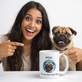 Taza De Café POV You’re the Dog Mom Pug Design