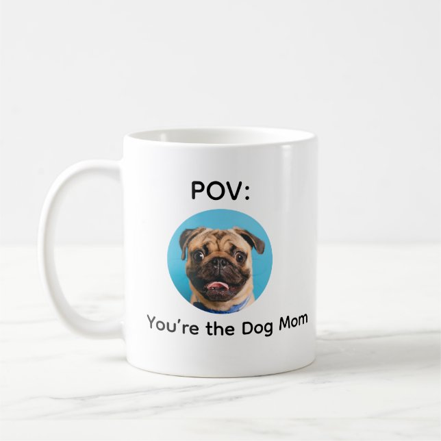 Taza De Café POV You’re the Dog Mom Pug Design (Izquierda)