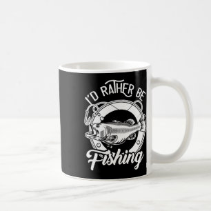 Taza De Café Preferiría Estar Pescando Para Los Pescadores.