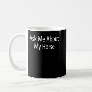 Taza De Café Pregúntame sobre mi caballo - camiseta