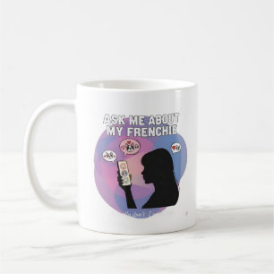 Taza De Café Pregúntame sobre mi Frenchie divertida obsesión de