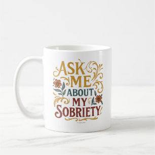 Taza De Café Pregúntame sobre mi sobriedad -