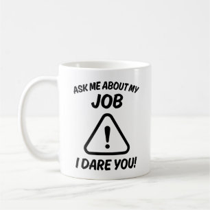 Taza De Café ¡Pregúntame sobre mi trabajo, te desafío!