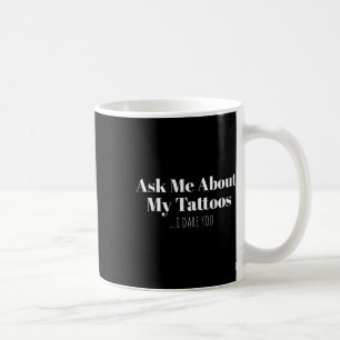 Taza De Café Pregúntame sobre mis tatuajes, te atrevo a diverti