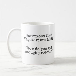 Taza De Café Preguntas que los vegetarianos AMAN - Proteínas