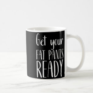 Taza De Café Prepárate tus pantalones gordos - Camiseta diverti