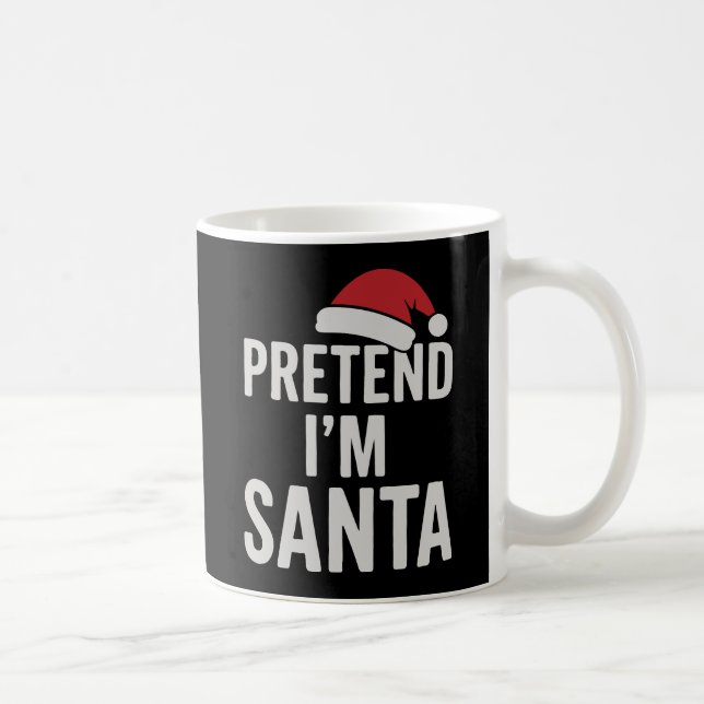 Taza De Café Pretend I’m Santa - Funny Christmas Humor (Derecha)