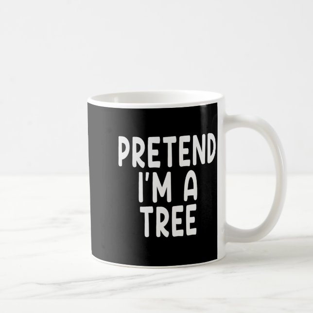 Taza De Café Pretend I'm A Tree Funny Lazy Last Minute Hallowee (Derecha)