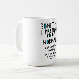 Taza De Café Pretend to be normal
