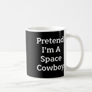 Taza De Café Pretende que soy un Cowboy espacial disfraz divert