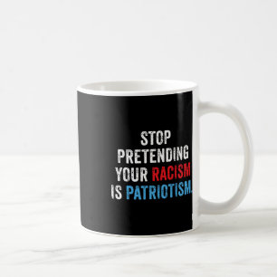Taza De Café Pretender tu racismo es patriotismo contra Trump