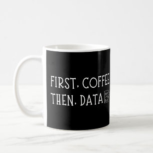 Taza De Café Primer café y luego Data Funny Caffeine Obssed 
