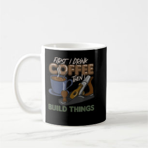 Taza De Café Primero Bebí Café Y Luego Construí Cosas, Trabajo