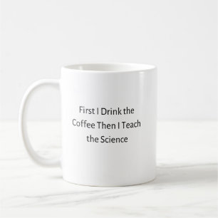 Taza De Café Primero Bebí Café Y Luego Enseñé Ciencia