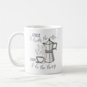 Taza De Café Primero bebo el café, después hago las cosas