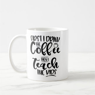 Taza De Café Primero bebo el café entonces que enseño a los