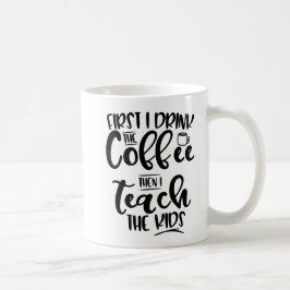 Taza De Café Primero bebo el café entonces que enseño a los