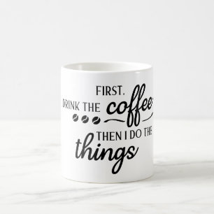 Taza De Café Primero bebo el café y luego hago las cosas