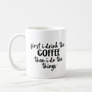 Taza De Café Primero bebo el café y luego hago las cosas