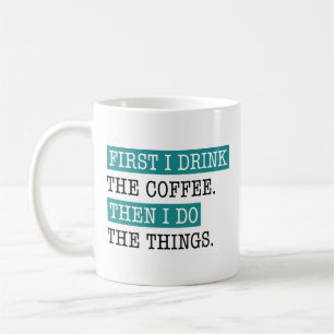 Taza De Café Primero Bebo El Café Y Luego Hago Las Cosas