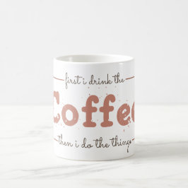 Taza De Café Primero bebo el café y luego hago las cosas 